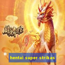 hentai super strikas